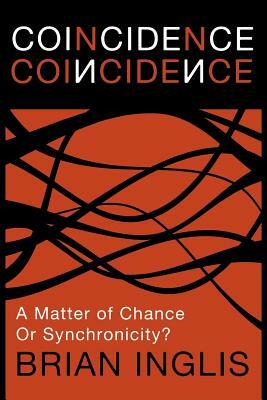 Coincidence: A Matter of Chance - Or Synchronicity? by Brian Inglis