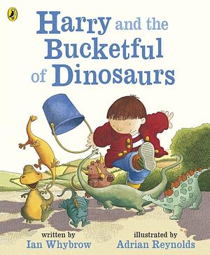 Harry and the Bucketful of Dinosaurs by Ian Whybrow