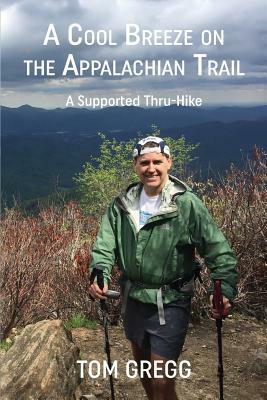 A Cool Breeze on the Appalachian Trail: A Supported Thru-Hike by Tom Gregg