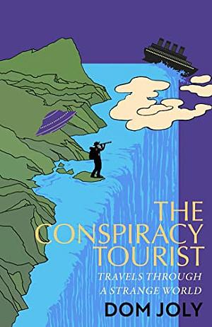 The Conspiracy Tourist: Travels Through a Strange World by Dom Joly