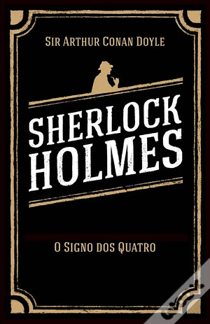 O Signo dos Quatro by Arthur Conan Doyle