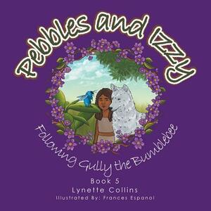 Pebbles and Izzy: Following Gully the Bumblebee by Lynette Collins