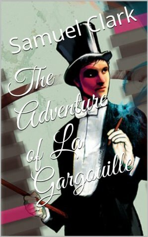 The Adventure of La Gargouille by Samuel Clark