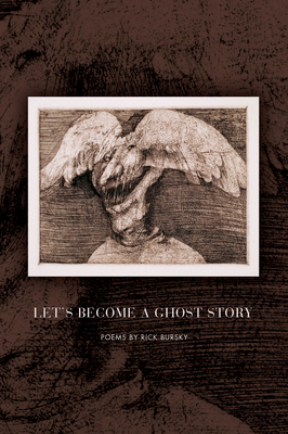 Let's Become a Ghost Story by Rick Bursky