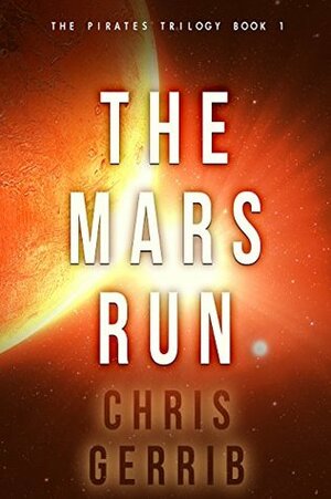 The Mars Run (The Pirates Trilogy Book 1) by Chris Gerrib