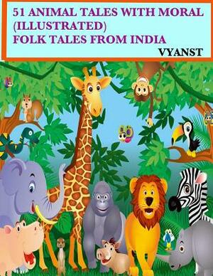 51 Animal Tales with Moral (Illustrated): Folk Tales from India by Vyanst