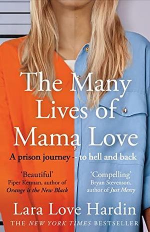 The Many Lives of Mama Love: A Prison Journey - To Hell and Back by Lara Love Hardin, Lara Love Hardin