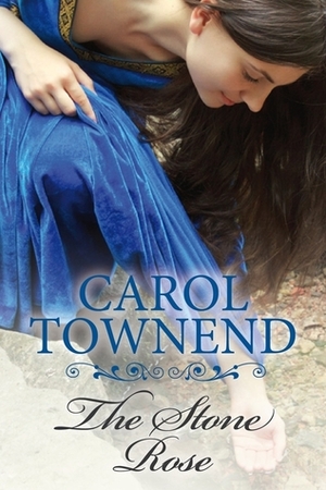 The Stone Rose by Carol Townend