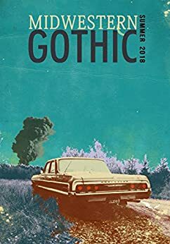 Midwestern Gothic: Summer 2018 by Jeff Pfaller, Robert James Russell, Midwestern Gothic
