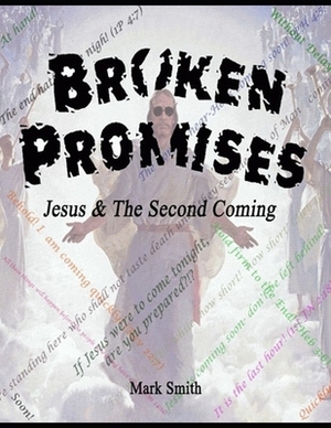 Broken Promises: Jesus & The Second Coming by Mark A. Smith