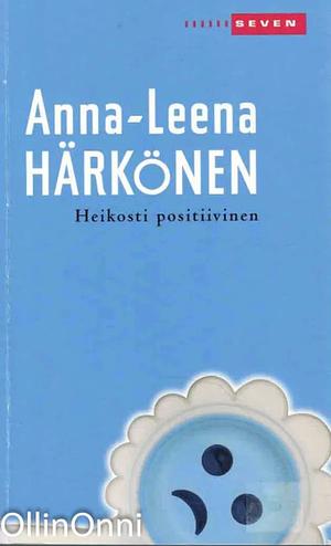 Heikosti positiivinen by Anna-Leena Härkönen