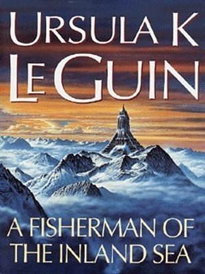 A Fisherman of the Inland Sea by Ursula K. Le Guin