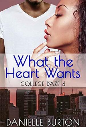 What the Heart Wants (College Daze Book 4) by Danielle Burton