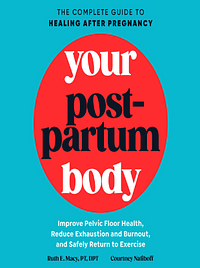 Your Postpartum Body: The Complete Guide to Healing After Pregnancy by Ruth E. Macy, Courtney Naliboff, Courtney Naliboff, Courtney Naliboff