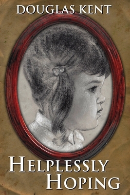 Helplessly Hoping by Douglas Kent