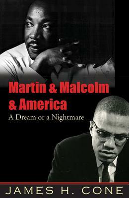 Martin & Malcolm & America: A Dream or a Nightmare by James H. Cone