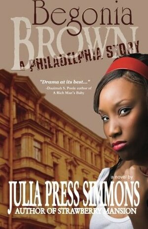 Begonia Brown: A Philadelphia Story by Julia Press Simmons