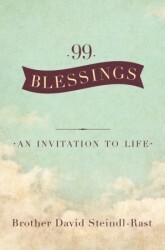 99 Blessings: An Invitation to Life by David Steindl-Rast