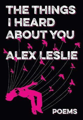 The things I heard about you by Alex Leslie