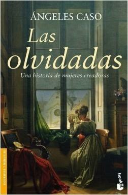 Las olvidadas: Una historia de mujeres creadoras by Ángeles Caso