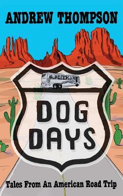 Dog Days - Tales from an American Road Trip by Andrew Thompson