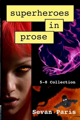 Superheroes in Prose: The 5-8 Collection by Sevan Paris