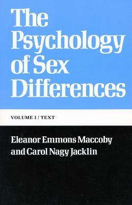 The Psychology of Sex Differences: --Vol. I: Text by Eleanor Emmons Maccoby, Carol Nagy Jacklin