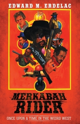 Merkabah Rider: Once Upon A Time In The Weird West by Edward M. Erdelac