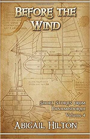 Before the Wind - Short Stories from Panamindorah Volume 4 by Abigail Hilton