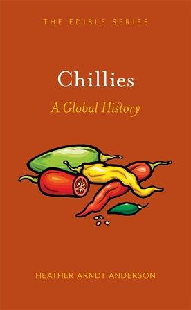 Chillies: A Global History by Heather Arndt Anderson