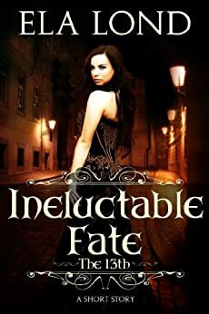 The 13th: Ineluctable Fate by Ela Lond