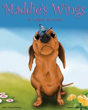 Maddie's Wings: A Lesson in Love by Tamera Rickman