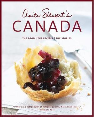 Anita Stewart's Canada: The Food, the Recipes, the Stories by Anita Stewart