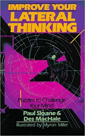 Improve Your Lateral Thinking: Puzzles To Challenge Your Mind by Des MacHale, Paul Sloane