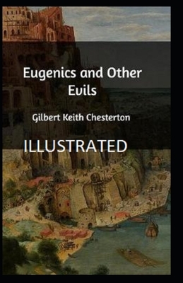Eugenics and Other Evils Illustrated by G. K. Chesterton