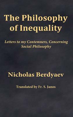 The Philosophy of Inequality: Letters to my Contemners, Concerning Social Philosophy by Nicholas Berdyaev