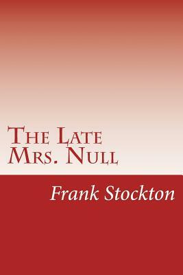 The Late Mrs. Null by Frank Richard Stockton