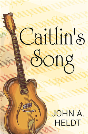 Caitlin's Song by John A. Heldt