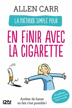 La méthode simple pour en finir avec la cigarette by Allen Carr