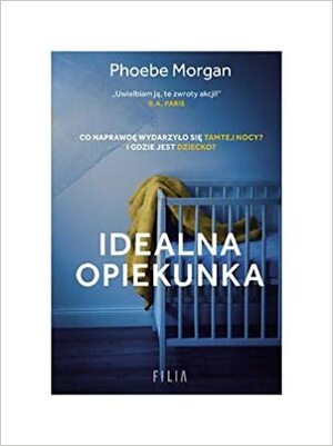 Idealna opiekunka by Phoebe Morgan