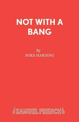 Not With A Bang by Mike Harding