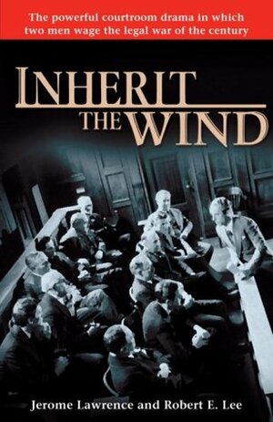 Inherit the Wind by Jerome Lawrence, Robert E. Lee