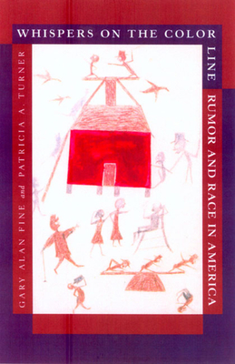 Whispers on the Color Line: Rumor and Race in America by Gary Alan Fine, Patricia A. Turner