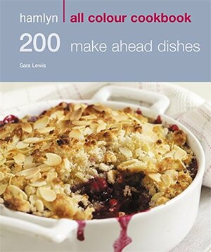 200 Make Ahead Dishes by Sara Lewis