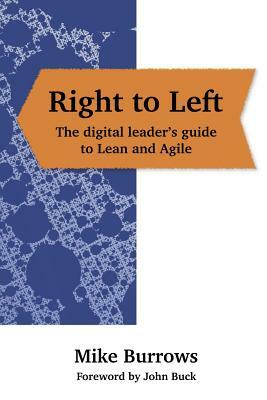 Right to Left: The digital leader's guide to Lean and Agile by Mike Burrows
