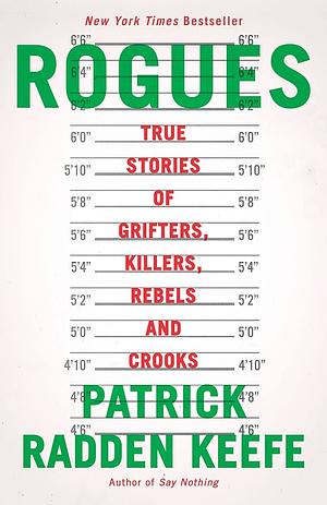 Rogues: True Stories of Grifters, Killers, Rebels and Crooks by Patrick Radden Keefe