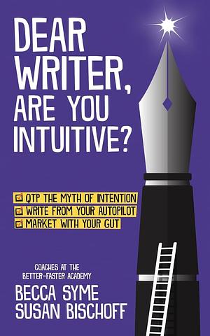 Dear Writer, Are You Intuitive? by Becca Syme, Susan Bischoff