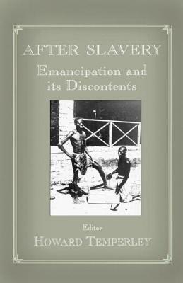 After Slavery: Emancipation and Its Discontents by 