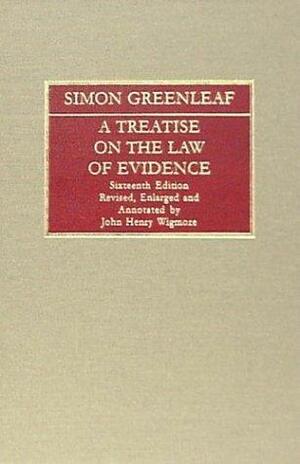 A Treatise on the Law of Evidence (1899). 3 Vols. by Simon Greenleaf, John Henry Wigmore