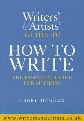 The Writers and Artists Guide to How to Write by Harry Bingham